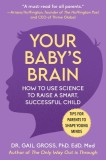 Your Baby&#039;s Brain: How to Use Science to Raise a Smart, Successful Child--Tips for Parents to Shape Young Minds