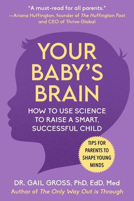 Your Baby&amp;#039;s Brain: How to Use Science to Raise a Smart, Successful Child--Tips for Parents to Shape Young Minds foto