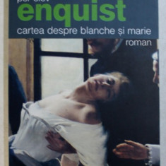 CARTEA DESPRE BLANCHE SI MARIE - roman de PER OLOV ENQUIST , 2006