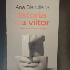 Ana Blandiana - Istoria ca viitor si alte conferinte