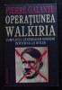 Pierre Galante - Operațiunea Walkiria: complotul generalilor germani... Hitler