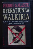 Pierre Galante - Operațiunea Walkiria: complotul generalilor germani... Hitler