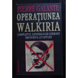 Pierre Galante - Operațiunea Walkiria: complotul generalilor germani... Hitler