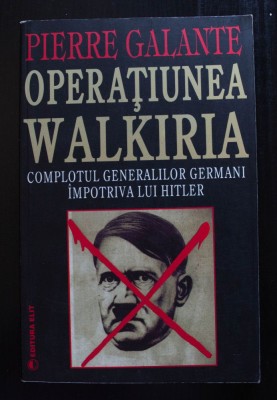 Pierre Galante - Operațiunea Walkiria: complotul generalilor germani... Hitler foto