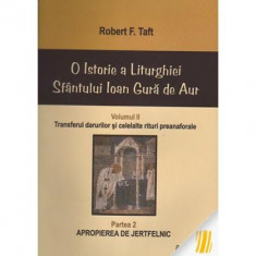 O istorie a Liturghiei Sfantului Ioan Gura de Aur. Volumul 2. Partea 2. Apropierea de jertfelnic - F. Robert Taft