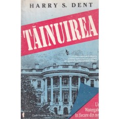 Harry S. Dent - Tainuirea. Un Watergate in fiecare din noi