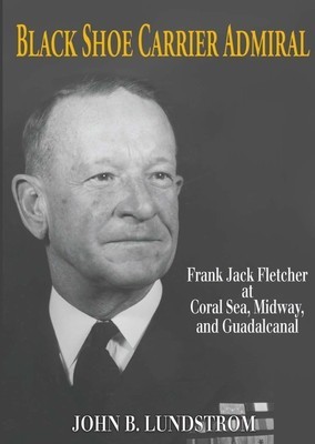 Black Shoe Carrier Admiral: Frank Jack Fletcher at Coral Sea, Midway, and Guadalcanal foto