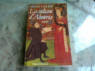 LA SULTANE D&amp;#039;ALMERIA - REGINE COLLIOT (CARTE IN LIMBA FRANCEZA) foto