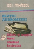 Cumpara ieftin Bratul Andromedei, Zilele Si Noptile Unui Student Intarziat - Gib. I. Mihaescu