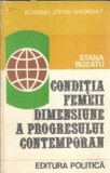 Cumpara ieftin Conditia femeii - Dimensiune a progresului contemporan - Stana Buzatu