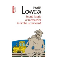 Scurta istorie a tractoarelor in limba ucraineana &ndash; Marina Lewycka