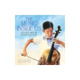 The Music Inside Us: Yo-Yo Ma and His Gifts to the World (a Picture Book Biography)