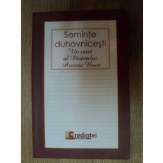 SEMINTE DUHOVNICESTI . UN CAIET AL PARINTELUI ARSENIE BOCA , 2009