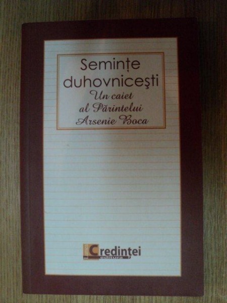 SEMINTE DUHOVNICESTI . UN CAIET AL PARINTELUI ARSENIE BOCA , 2009