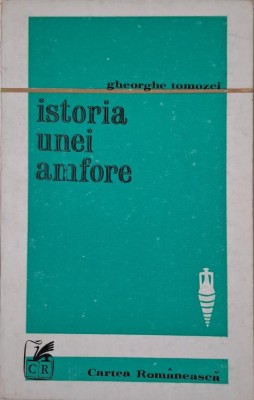 Istoria unei amfore. Poeme in proza si proze despre poeti si poezie &amp;ndash; Gheorghe Tomozei (putin uzata) foto