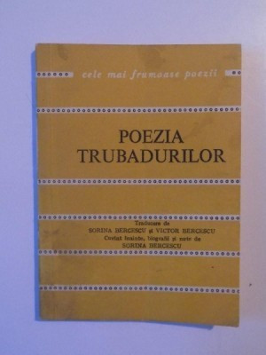 POEZIA TRUBADURILOR , TRADUCERE de SORINA BERCESCU si VICTOR BERCESCU