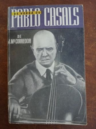 De vorba cu Pablo Casals- J. M. Corredor