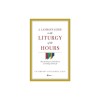 A Layman&#039;s Guide to the Liturgy of the Hours: How the Prayers of the Church Can Change Your Life