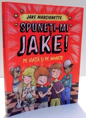 SPUNETI-MI JAKE ! PE VIATA SI PE MOARTE de JAKE MARCIONETTE , 2015 foto