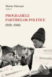 Programele Partidelor Politice 1918-1946 - Marius Muresan (editor) - Carte Istorie Politica Romania