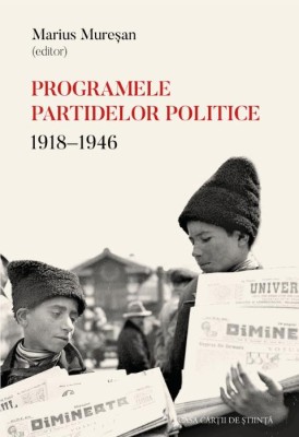 Programele partidelor politice 1918-1946 - Marius Muresan (editor) foto