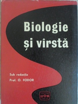 BIOLOGIE SI VARSTA-SUB REDACTIA PROF. O. FODOR-224295 foto
