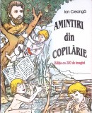 Amintiri din Copilarie, Ion Creanga, Editie Ilustrata (200 Imagini), Povestiri Copii, Limba Romana, Editura Portile Orientului, 1998