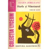 Eugen Jebeleanu - Harfa si Minotaurul. Versuri alese - 137513