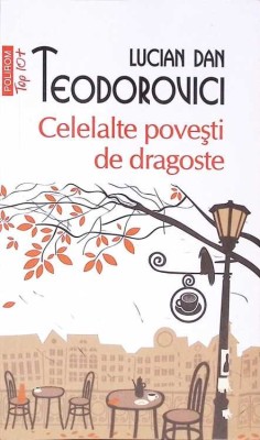 CELELALTE POVESTI DE DRAGOSTE-LUCIAN DAN TEODOROVICI-275838 foto