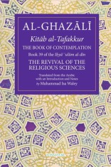 The Book of Contemplation, 39: Book 39 of the Ihya&#039; &#039;Ulum Al-Din