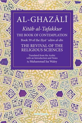 The Book of Contemplation, 39: Book 39 of the Ihya&#039; &#039;Ulum Al-Din