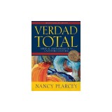 Verdad Total: Libera El Cristianismo de Su Cautiverio Cultural