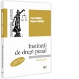 Institutii de drept penal. Teste-grila, editia a III-a, revazuta si adaugita - Petre Buneci, Bogdan Buneci