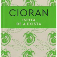 Ispita de a exista - Emil Cioran