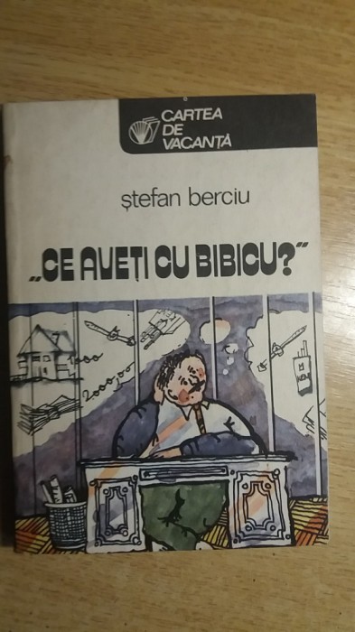 myh 533 - STEFAN BERCIU - CE AVETI CU BIBICU ? - ED 1984