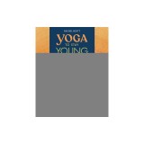 Yoga to Stay Young: Simple Poses to Keep You Flexible, Strong, and Pain-Free