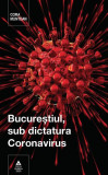Bucureștiul, sub dictatura Coronavirus - Hardcover - Cora Muntean - Mediafax