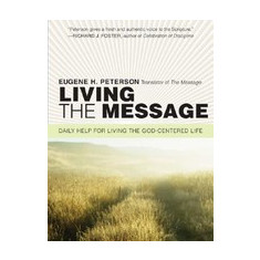 Living the Message: Daily Help for Living the God-Centered Life