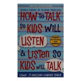 How to Talk So Kids Will Listen and Listen So Kids Will Talk