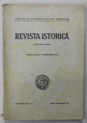 REVISTA ISTORICA , PUBLICATIE SEMESTRIALA SUB CONDUCEREA LUI N. IORGA , VOLUMUL XXIX, NR. 7-12 , IULIE - DECEMBRIE , 1943 foto