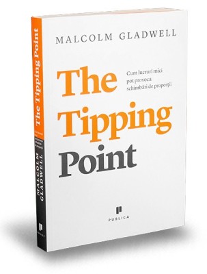 The Tipping Point, Malcolm Gladwell - Editura Publica foto
