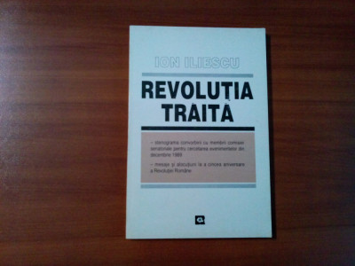 REVOLUTIA TRAITA - Ion Iliescu (autograf) - 1995, 144 p. foto