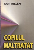Kari Killen - Copilul Maltratat, Carte Psihologie Romana, Abuz Emotional Fizic, Traume Vindecare 1998