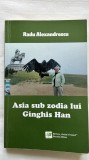 ASIA SUB ZODIA LUI GINGHIS HAN - RADU ALEXANDRESCU