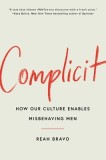 Complicit: Why We Enable Misbehaving Men