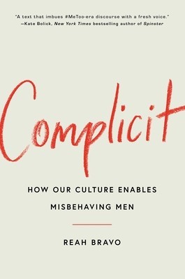 Complicit: Why We Enable Misbehaving Men