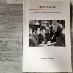 Agentul pasionat.Manual util Agentilor de Asigurari de Viata -James M.Heidema