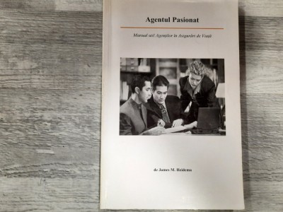 Agentul pasionat.Manual util Agentilor de Asigurari de Viata -James M.Heidema foto