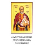 Acatistul parintelui Constantin Sarbu, noul mucenic