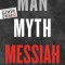Man, Myth, Messiah: Answering History&#039;s Greatest Question
